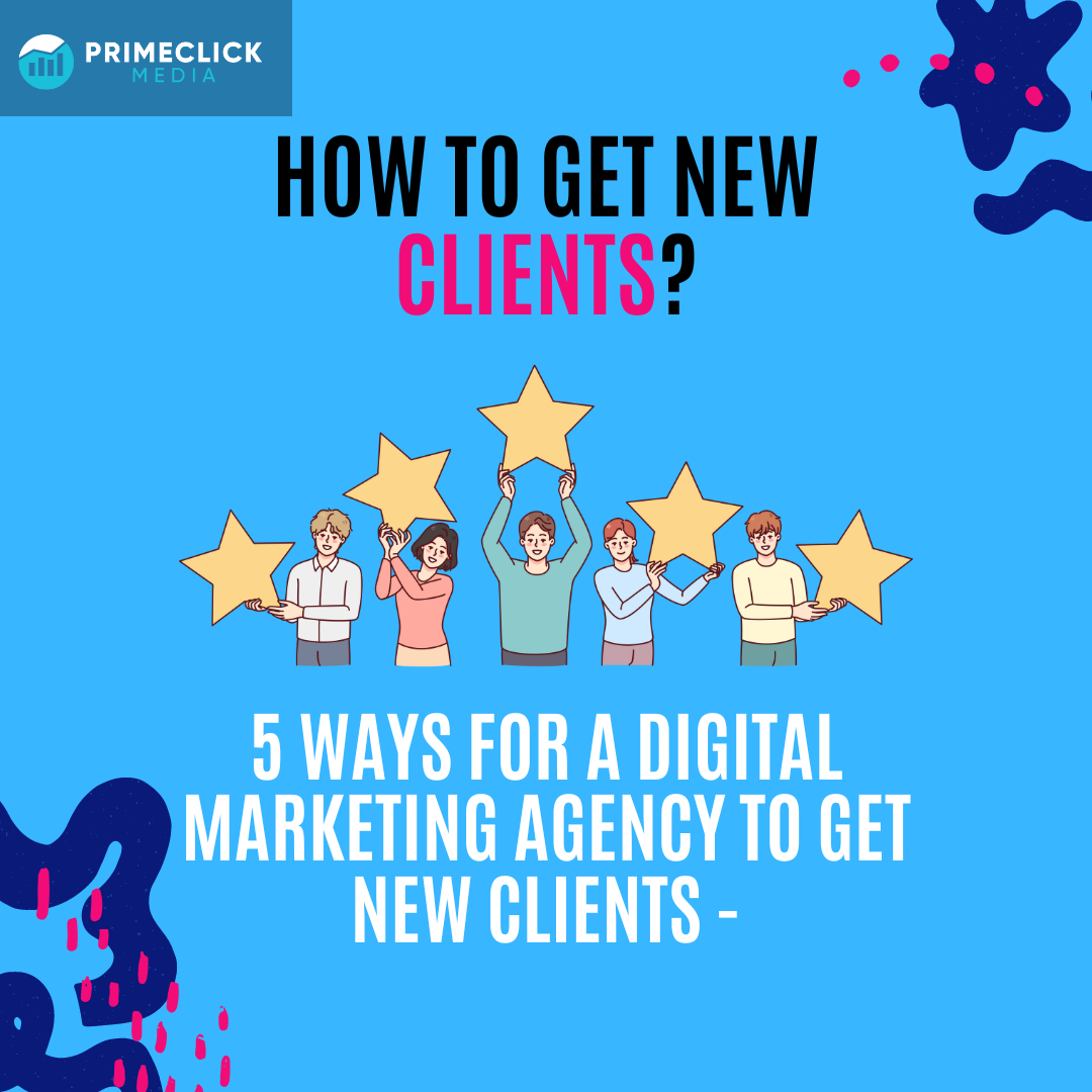 5 Ways for a Digital Marketing agency to get new Clients