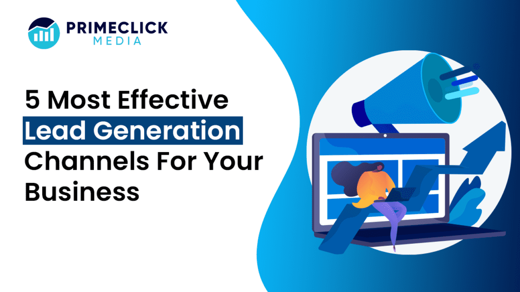 5 Most Effective Lead Generation Channels for Your Business