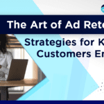 The Art of Ad Retention: Strategies for Keeping Customers Engaged