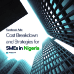 Facebook Ads: Cost Breakdown and Strategies for SMEs in Nigeria