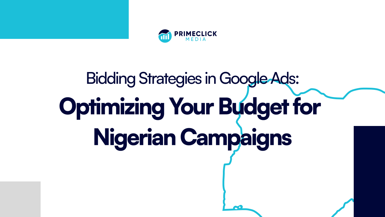 Bidding Strategies in Google Ads: Optimizing Your Budget for Nigerian Campaigns