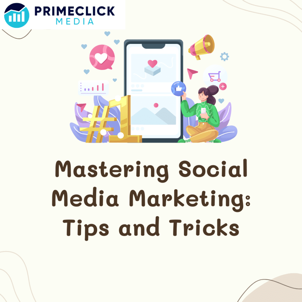 Mastering Social Media Marketing: Tips and Tricks