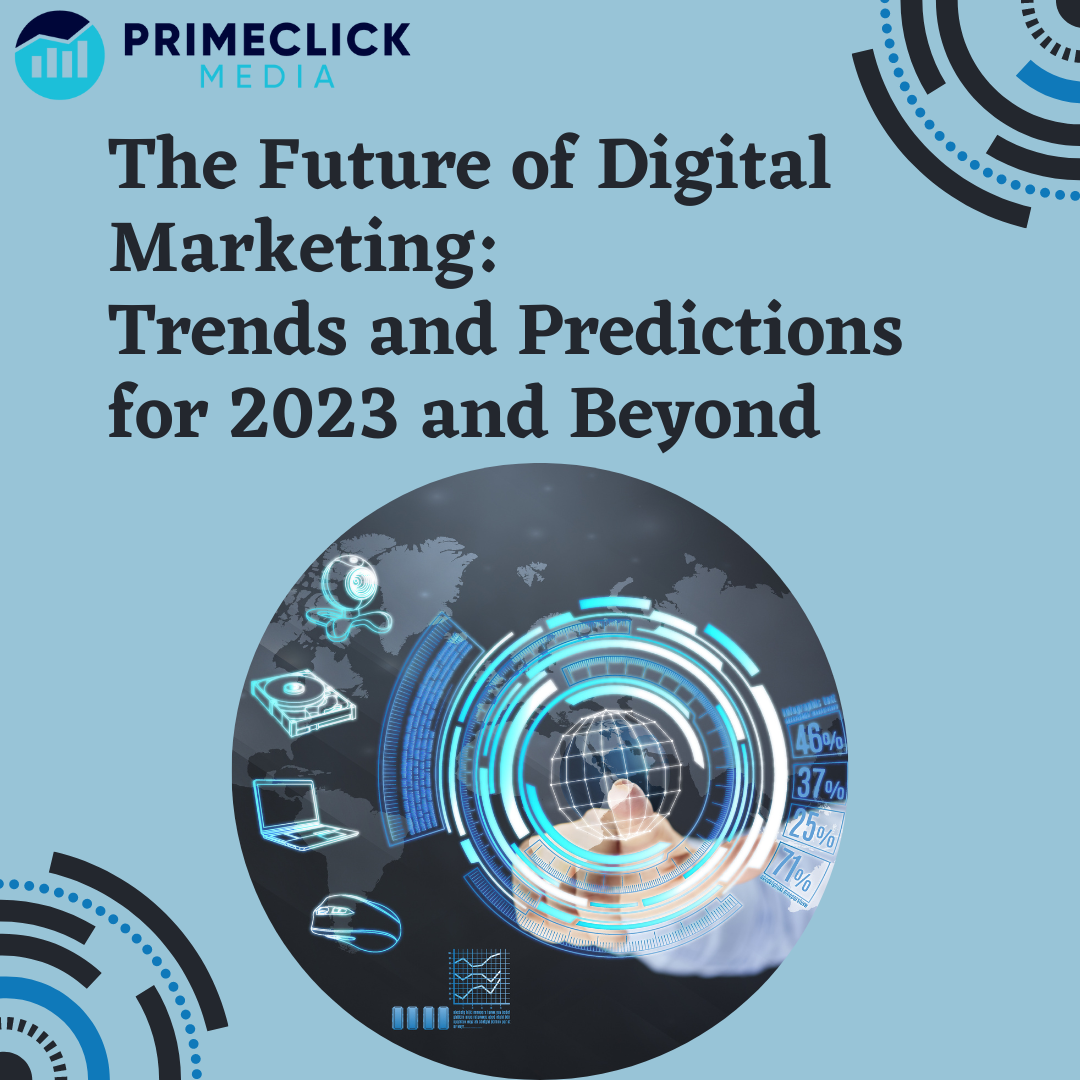 The Future of Digital Marketing: Trends and Predictions for 2023 and Beyond