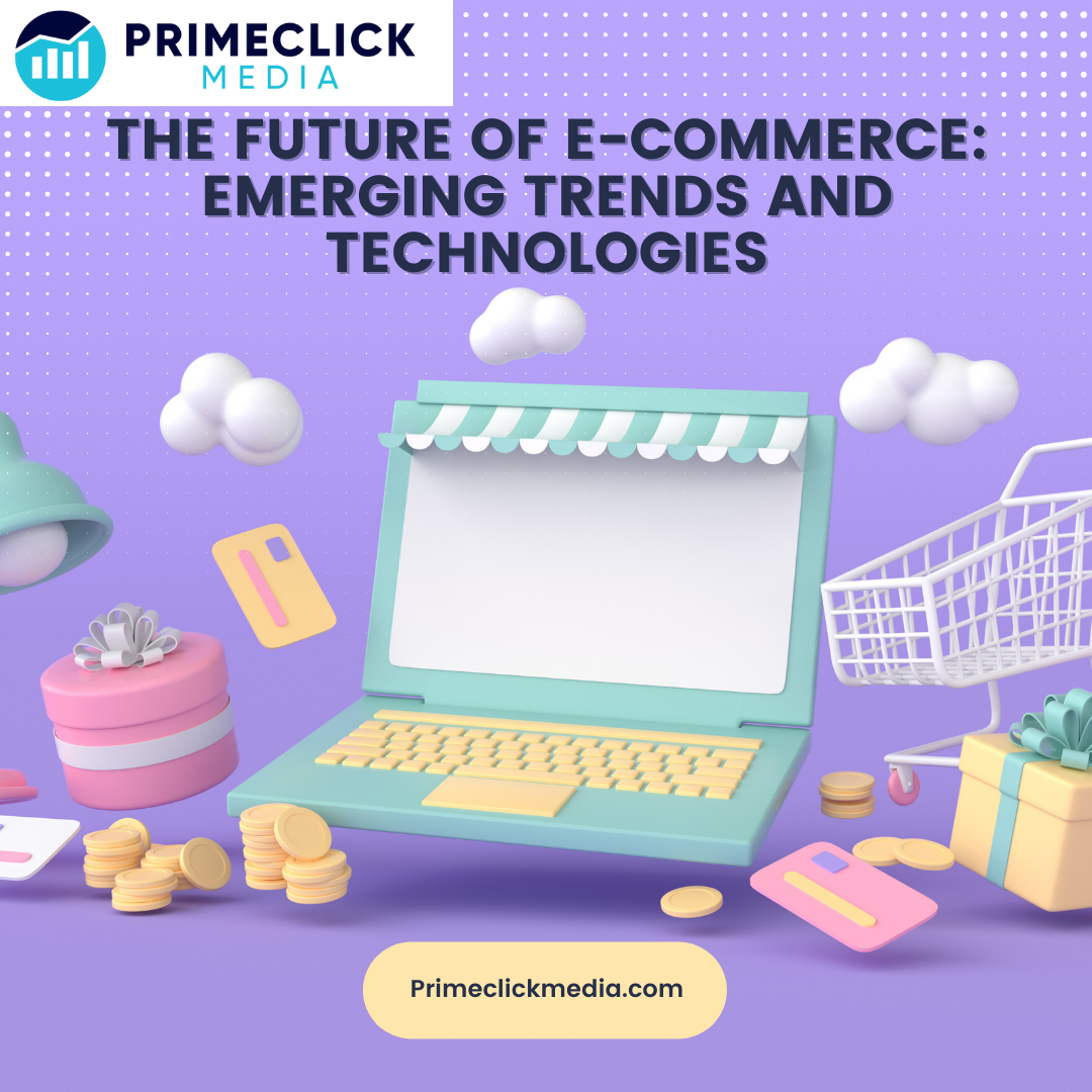 The Future of E-commerce: Emerging Trends and Technologies