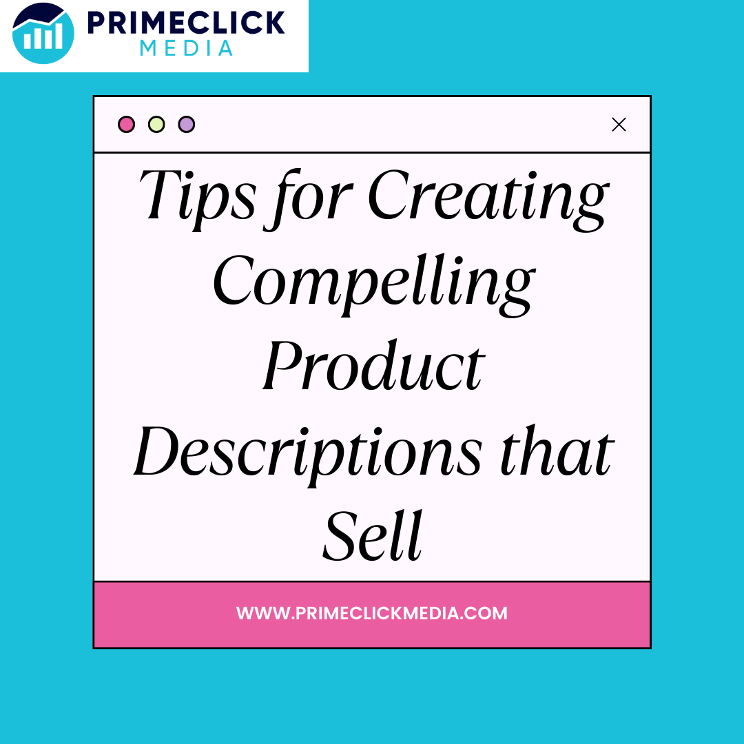 Tips for Creating Compelling Product Descriptions that Sell