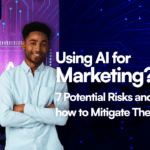 Using AI for Marketing? 7 Potential Risks and How to Mitigate Them