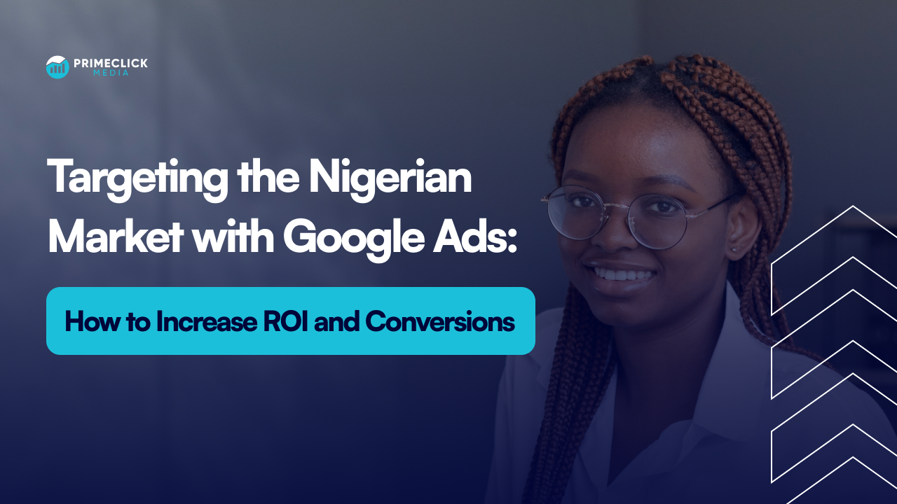 Targeting the Nigerian Market with Google Ads: How to Increase ROI and Conversions