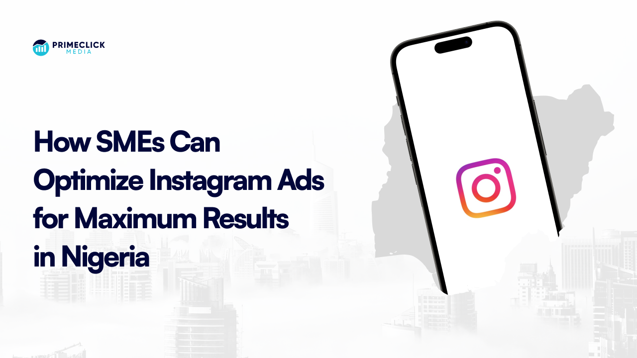 How SMEs Can Optimize Instagram Ads for Maximum Results in Nigeria