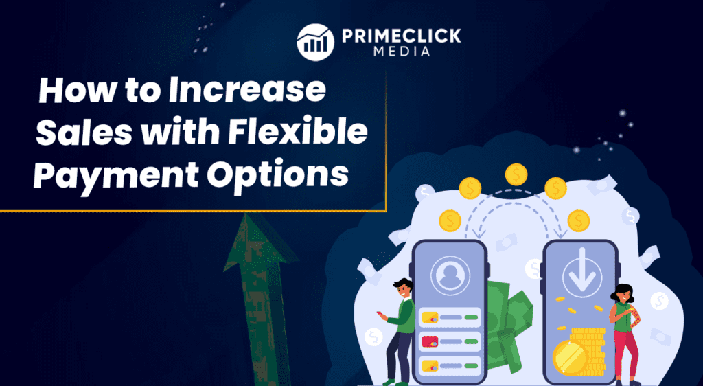 How to Increase Sales with Flexible Payment options