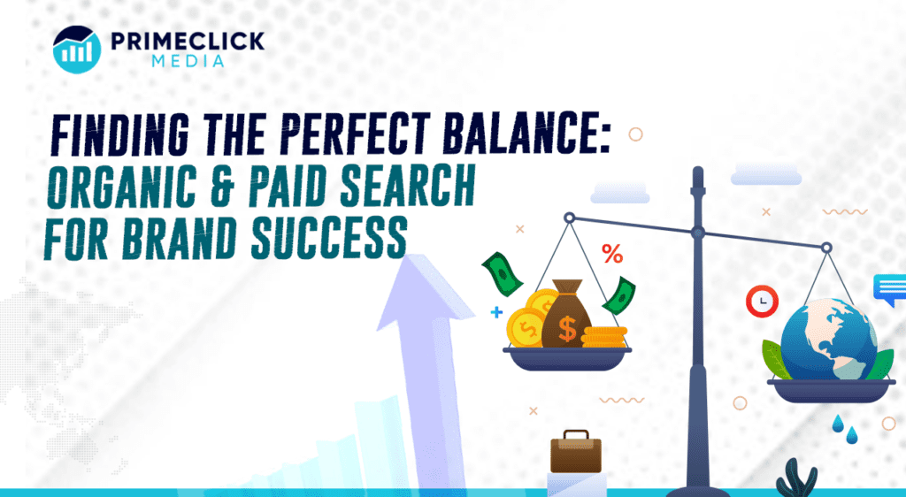 Finding The Perfect Balance: Organic & Paid Search For Brand Success