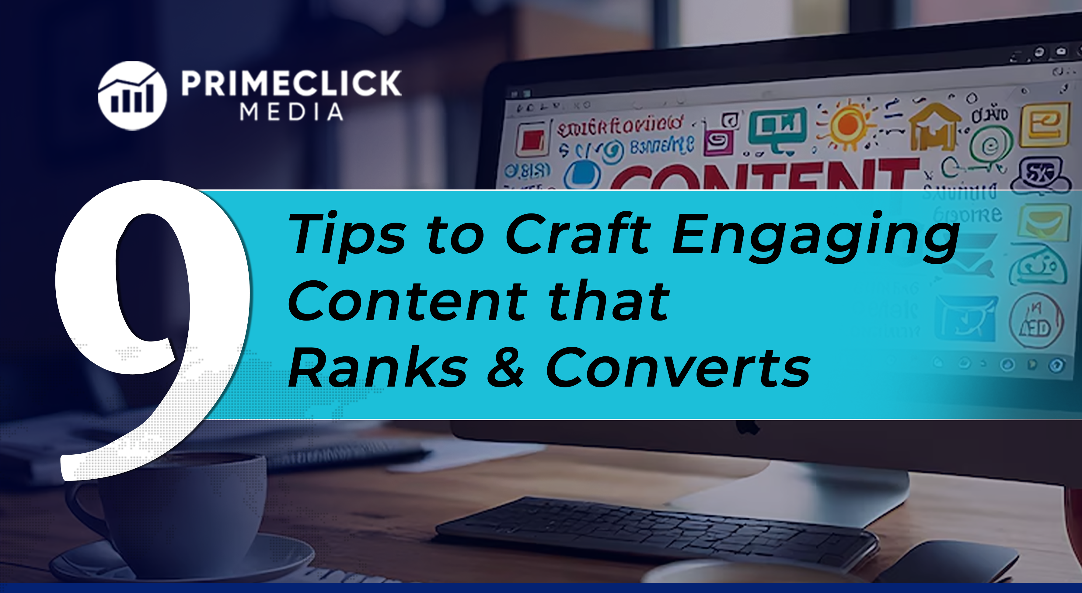 9 Tips to Craft Engaging Content that Ranks and Converts