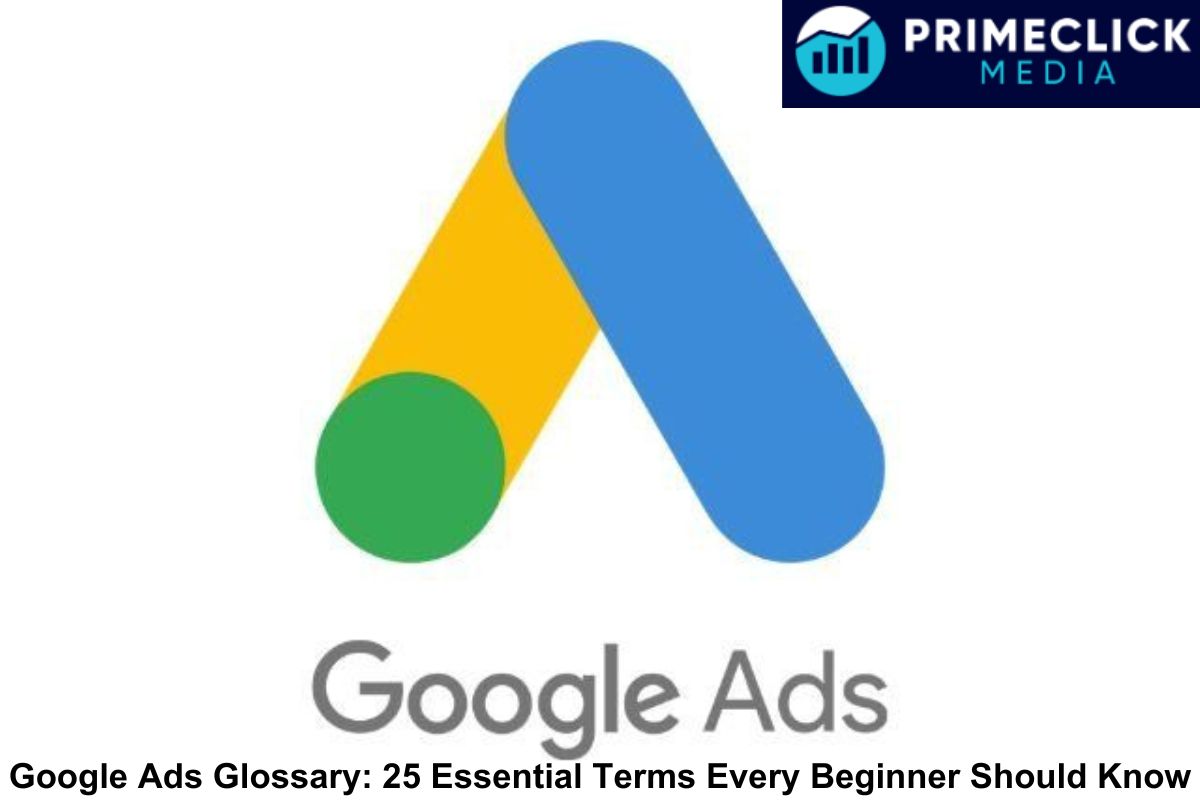 Google Ads Glossary: 25 Essential Terms Every Beginner Should Know