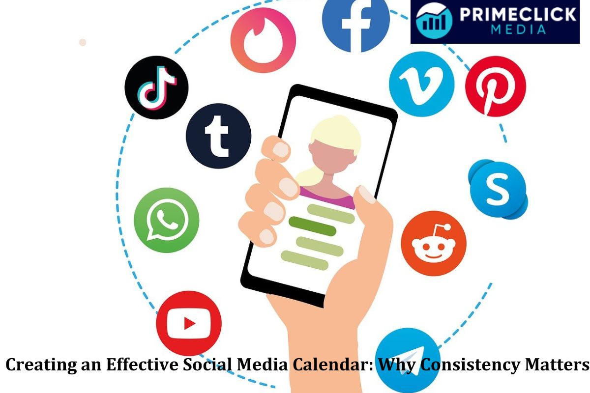 Creating an Effective Social Media Calendar: Why Consistency Matters